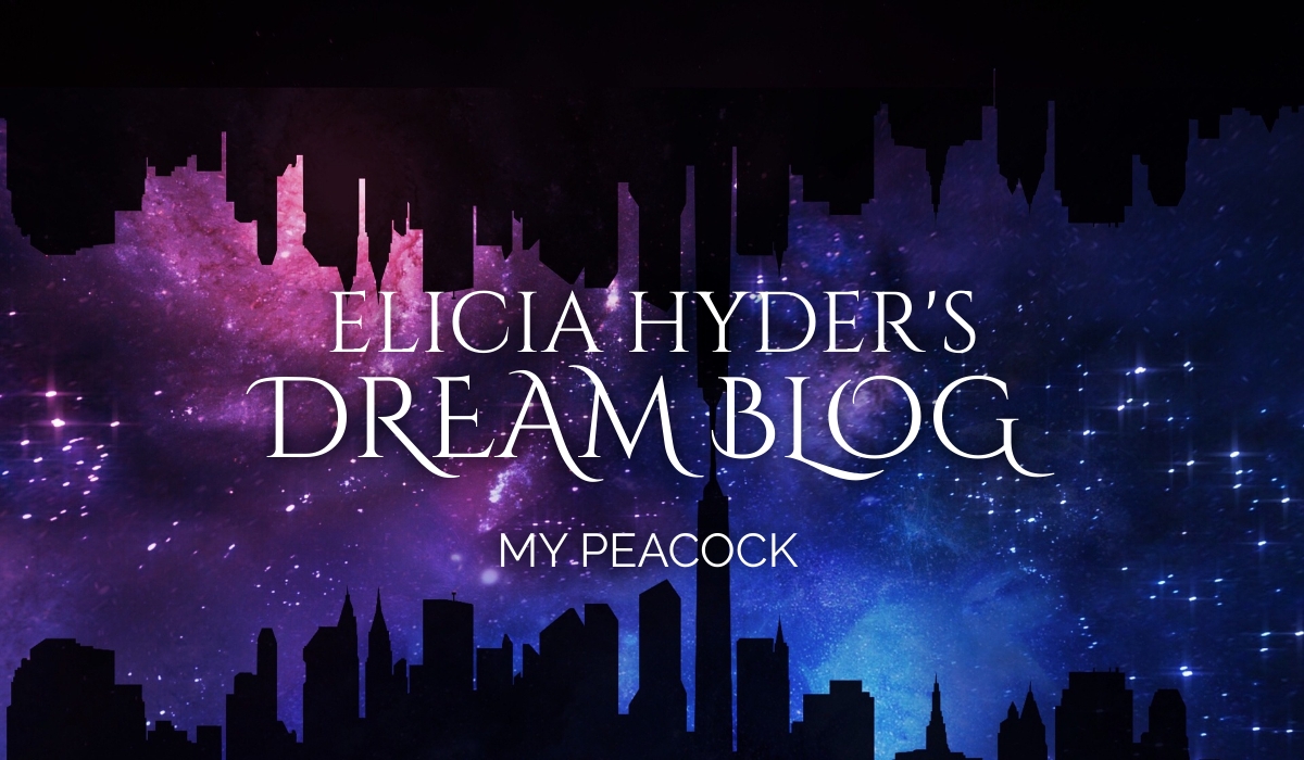 My Peacock - A Dream Blog - Elicia Hyder